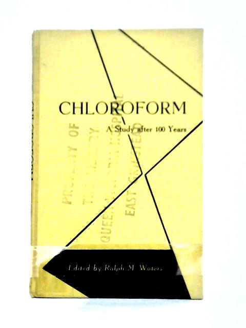 Chloroform; A Study After 100 Years By Ralph M. Waters