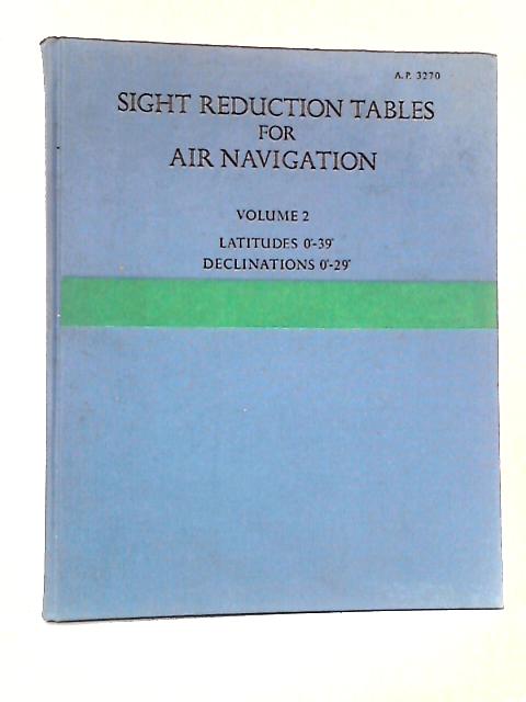 Sight Reduction Tables for Air Navigation, Volume 2 By unstated