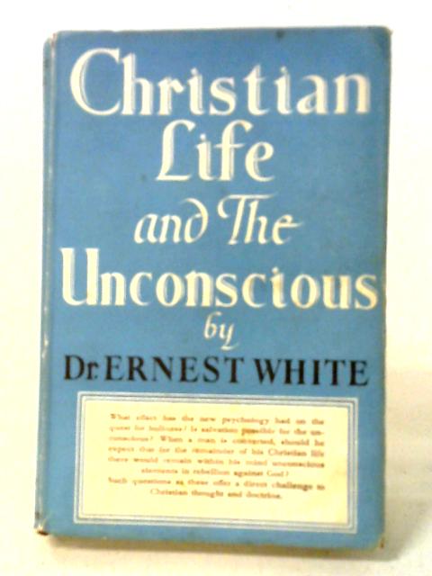 Christian Life and the Unconscious von Ernest White