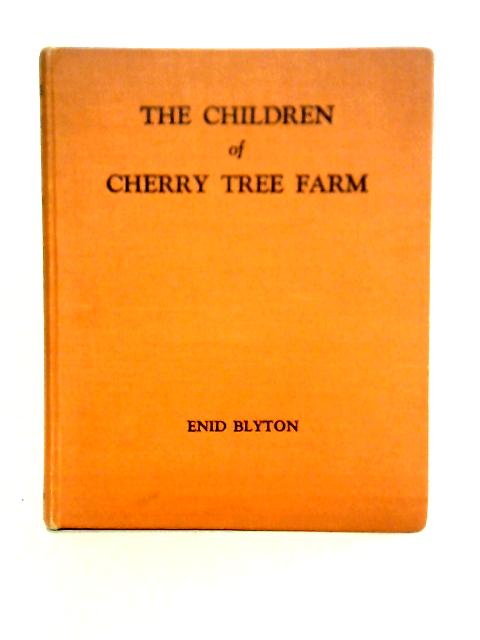 The Children of Cherry-Tree Farm. A Tale of the Countryside By Enid Blyton