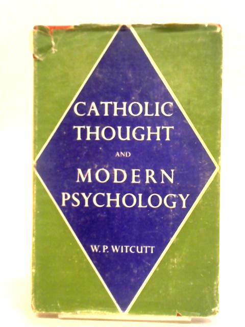 Catholic Thought and Modern Psychology By W. P. Witcutt