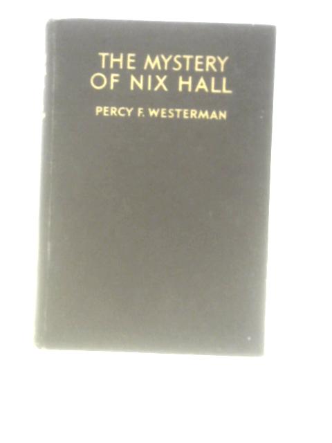 The Mystery of Nix Hall By Percy F. Westerman