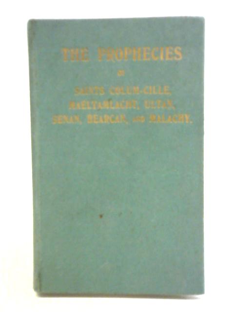 The Prophecies of Saints Colum-Cille, Maeltamlacht, Ultan, Senan, Bearcan, and Malachy par Nicholas O'Kearney