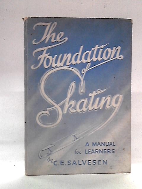 The Foundation of Skating: A Manual for the Learner By Charles E. Salvesen