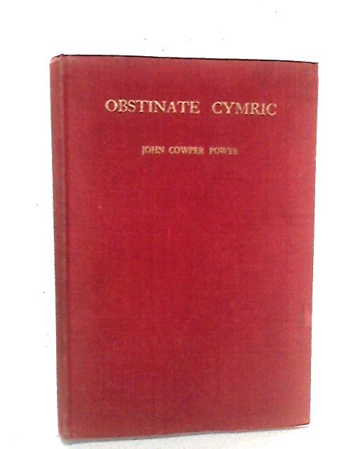 Obstinate Cymric: Essays 1935-47 von John Cowper Powys