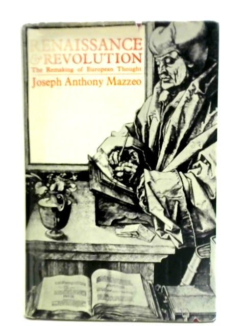 Renaissance and Revolution The Remaking of European Thought By Joseph Anthony Mazzeo