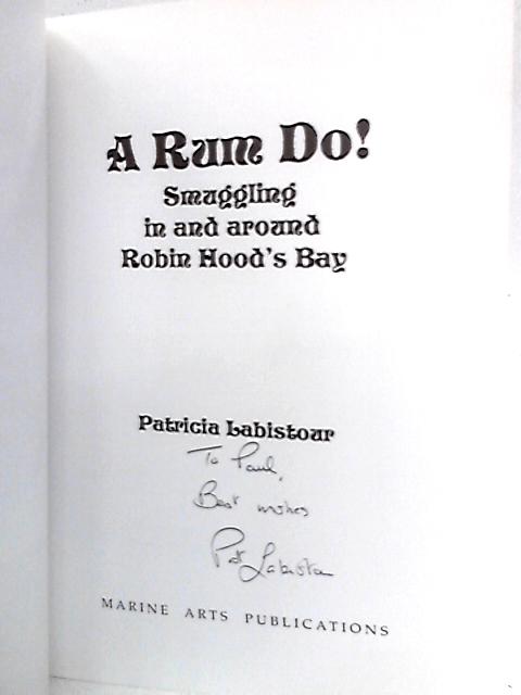 A Rum Do!: Smuggling in and Around Robin Hood's Bay By Patricia Labistour