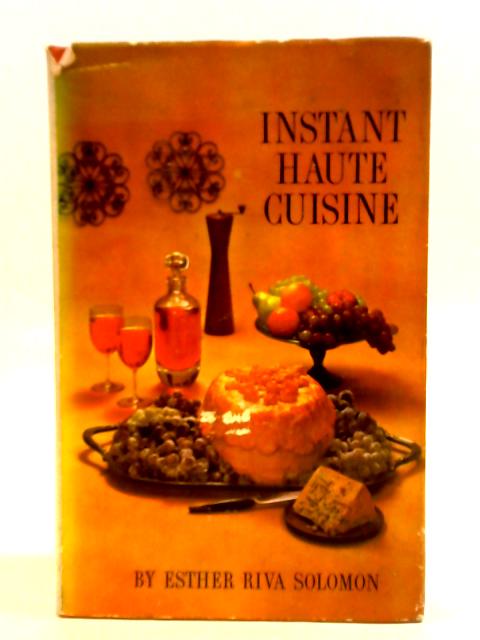 Instant Haute Cuisine By Esther Riva Solomon