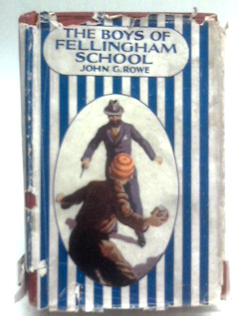 The Boys of Fellingham School By John G. Rowe