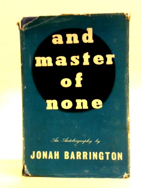 And Master of None By Jonah Barrington