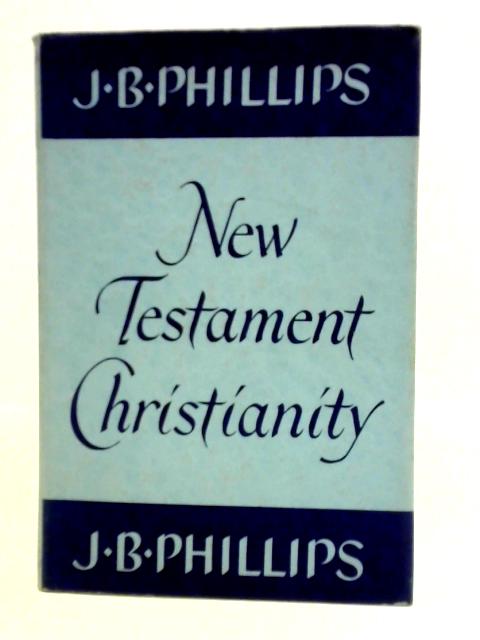 New Testament Christianity par J. B. Phillips