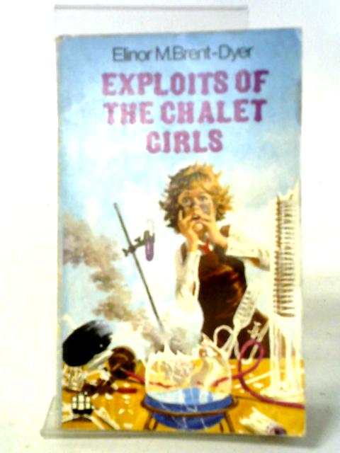 Exploits of the Chalet Girls By Elinor M. Brent-Dyer