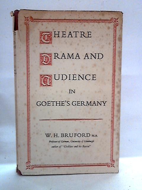 Theatre Drama and Audience in Goethe's Germany By W. H. Bruford