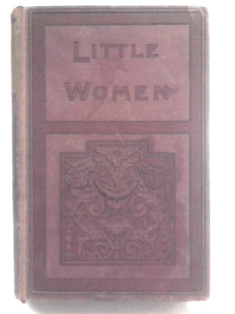 Little Women or Meg, Jo, Beth, and Amy By Louisa M. Alcott