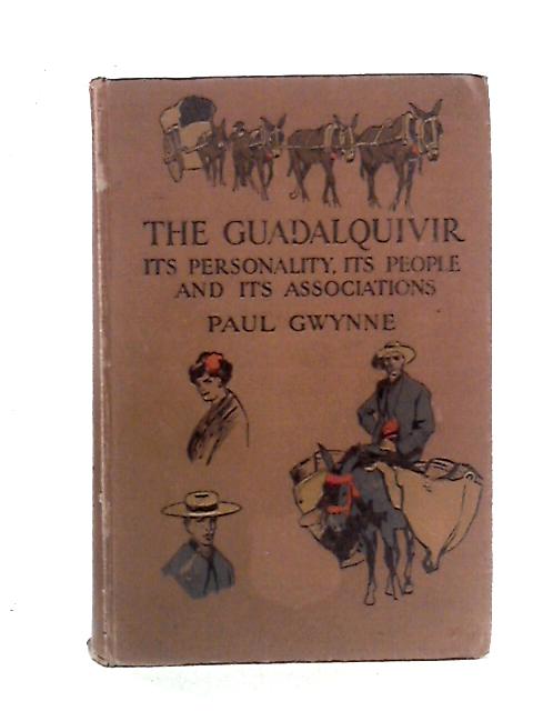 The Guadalquivir: Its Personality, Its People and Its Associations By Paul Gwynne