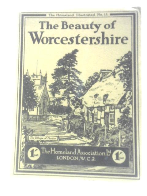 The Beauty Of Worcestershire: Camera Pictures Of The County By Herbert Felton & Basil Hodgson