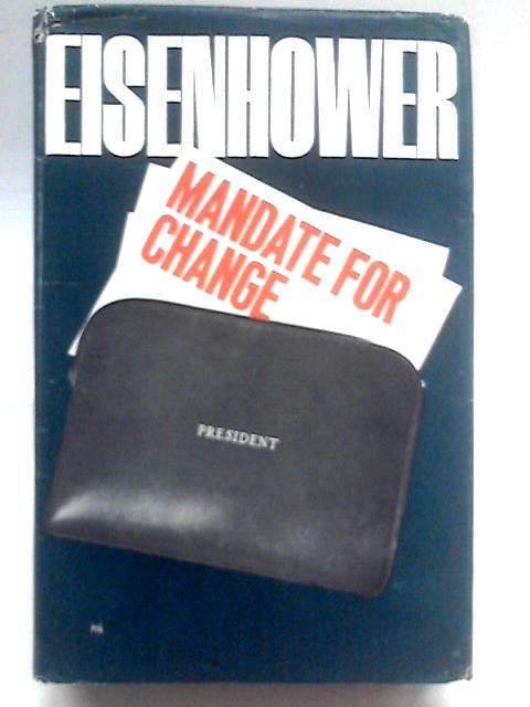 Mandate for Change - The White House Years 1953 - 1956 By Dwight D Eisenhower