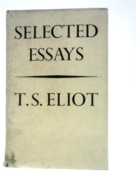 Selected Essays By T. S. Eliot