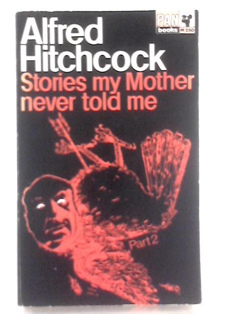 Stories My Mother Never Told Me - Part Two By Alfred Hitchcock (Ed.)