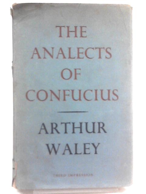 The Analects of Confucius By Arthur Waley (trans).