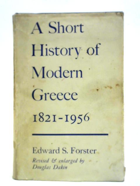 A Short History Of Modern Greece, 1821-1956 By Edward S. Forster