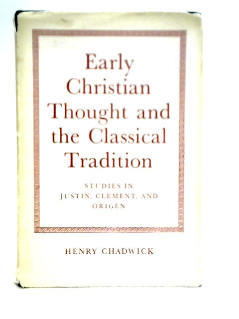 Early Christian Thought And The Classical Tradition: Studies In Justin, Clement, And Origen von Henry Chadwick