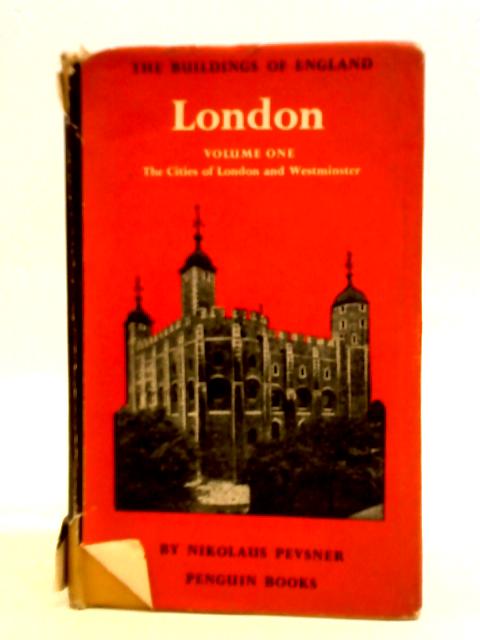 London Volume One: The Cities of London and Westminster. The Buildings of England. BE 12. 1957 By Nikolaus Pevsner