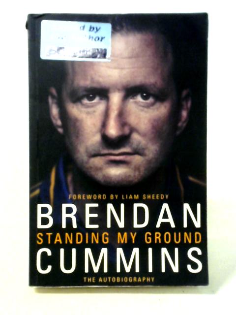 Standing My Ground: The Autobiography By Brendan Cummins