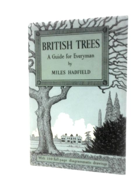 British Trees: A Guide For Everyman By Miles Hadfield