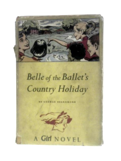 Belle Of The Ballet's Country Holiday ('Girl' Novels) By George Beardmore