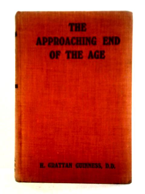 The Approaching End of the Age By H. Grattan Guinness