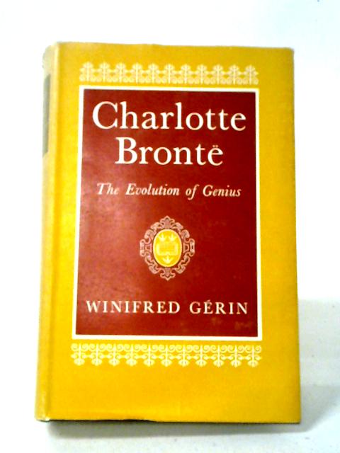 Charlotte Bronte: The Evolution of Genius von Winifred Gerin