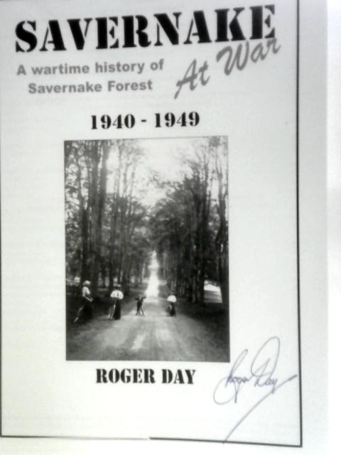 Savernake at War A Wartime History of Savernake Forest, 1940-1949 By Roger Day
