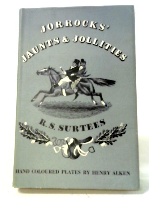 Jorrock's Jaunts And Jollities By R.S. Surtees