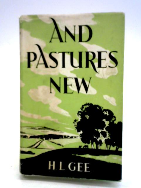 And Pastures New: Relating How A Traveller Who Intended Doing One Thing And Did Another By H. L. Gee