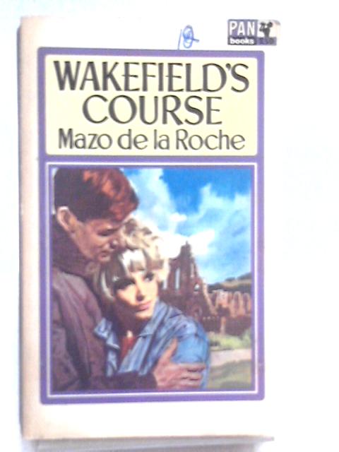Wakefield's Course By Mazo De La Roche
