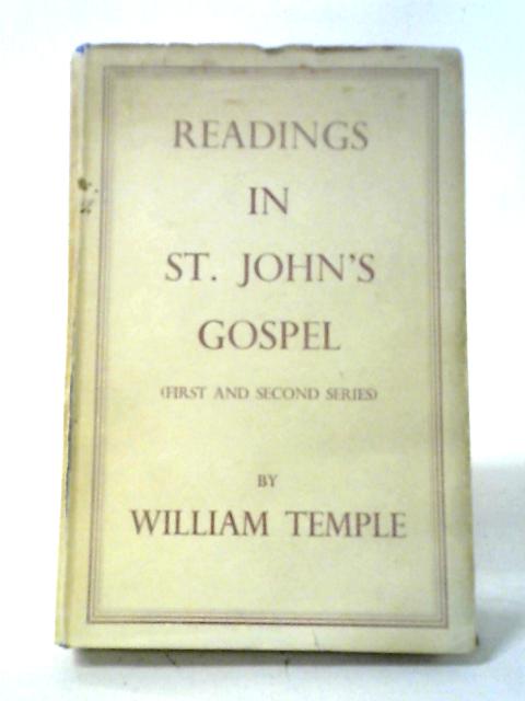 Readings In St. John's Gospel, 1st and 2nd series By W. Temple