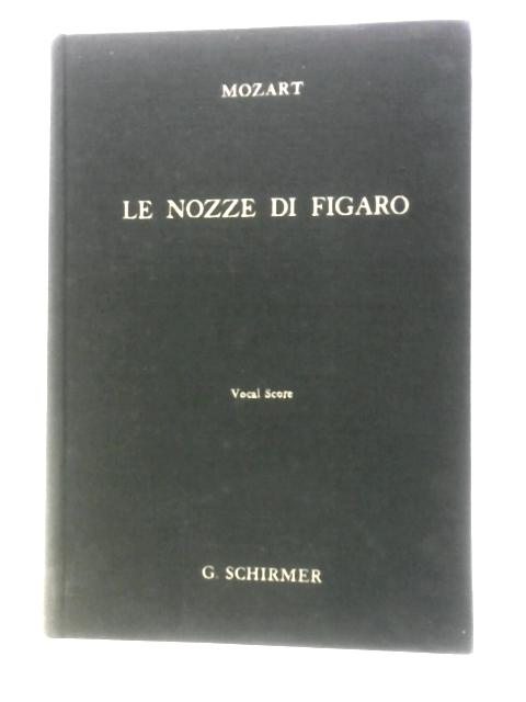 Le Nozze di Figaro - The Marriage of Figaro- An Opera in Four Acts von W. A. Mozart
