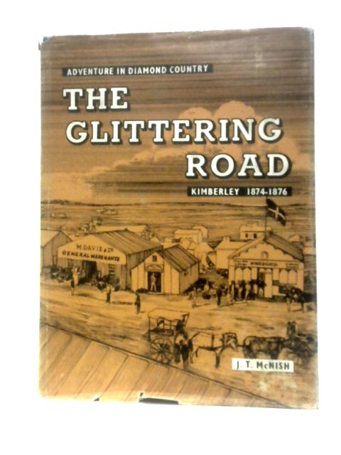 The Glittering Road Kimberley 1874 - 1876 par J.McNish
