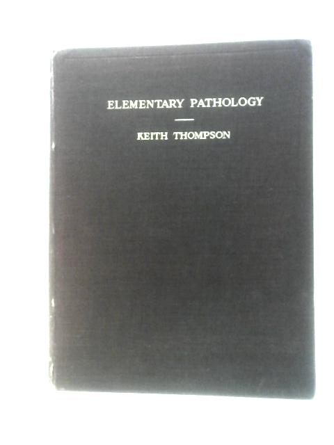 Elementary Pathology: An Introduction to the Process of Disease By Keith S Thompson