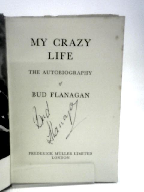 My Crazy Life: The Autobiography of Bud Flanagan By Bud Flanagan