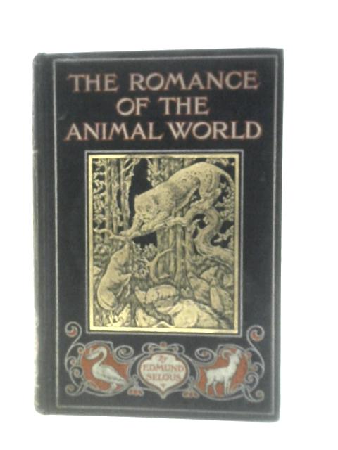 The Romance Of The Animal World: Interesting Descriptions Of The Strange And Curious In Natural History By Edmund Selous