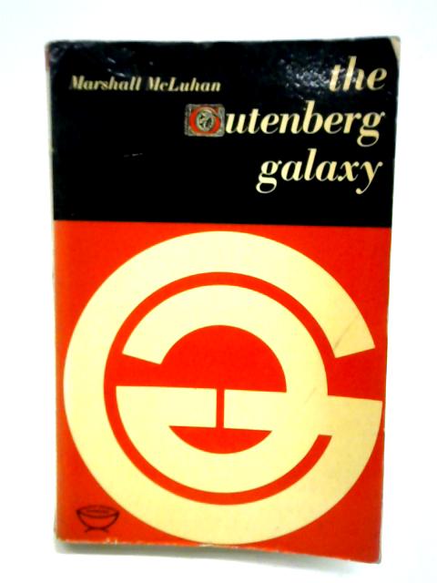 The Gutenberg Galaxy: The Making of Typographic Man By Marshall McLuhan