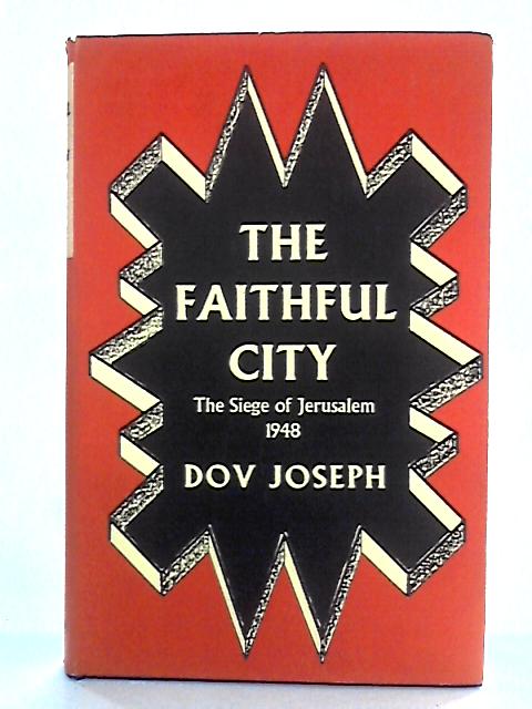 The Faithful City: The Siege of Jerusalem, 1948 By Dov Joseph