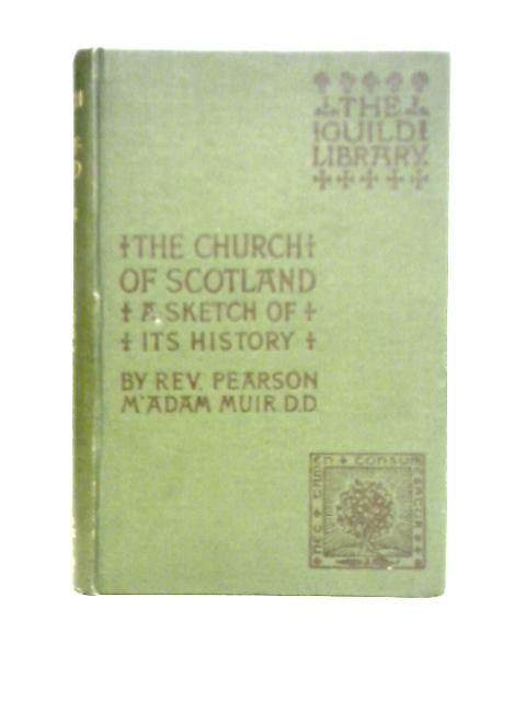The Church of Scotland: A Sketch Of Its History (The Guild Library) By Pearson M'Adam Muir