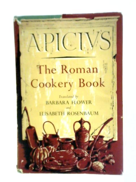 The Roman Cookery Book von Apicius, Barbara Flower (Trans.)