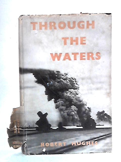 Through the Waters: A Gunnery Officer in H.M.S. Scylla 1942-43 By Robert Hughes