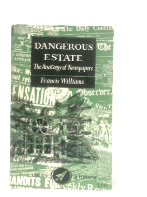 Dangerous Estate: The Anatomy of Newspapers By Francis Williams