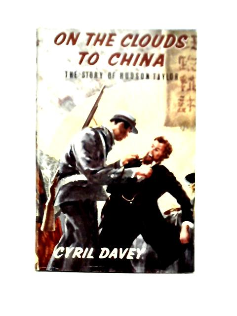 On The Clouds To China: The Story Of Hudson Taylor von Cyril Davey