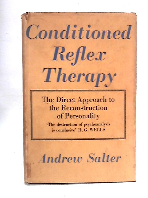 Conditioned Reflex Therapy: The Direct Approach to the Reconstruction of Personality By Andrew Salter